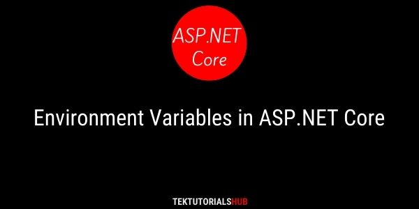Environment Variables In ASP NET Core TekTutorialsHub