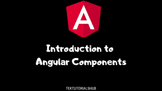 Angular Components Overview & Examples - TekTutorialsHub