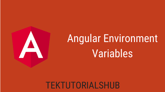 Angular Environment Variables - TekTutorialsHub