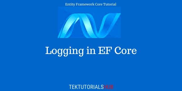 Logging In Ef Core Tektutorialshub Data Access Asp Net Using Code First Vrogue