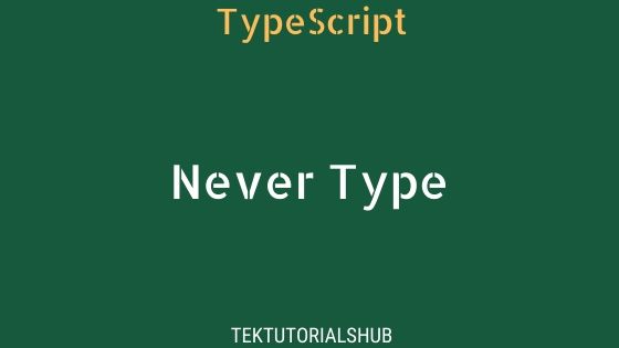 Typescript Never Type - TekTutorialsHub