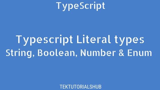 Typescript String Boolean Number Enum Literal Types TekTutorialsHub