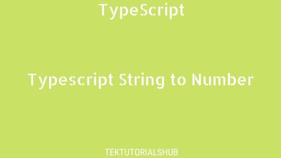 Convert String To Number In Typescript TekTutorialsHub