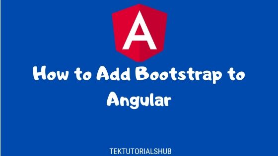 How To Add Bootstrap To Angular - TekTutorialsHub