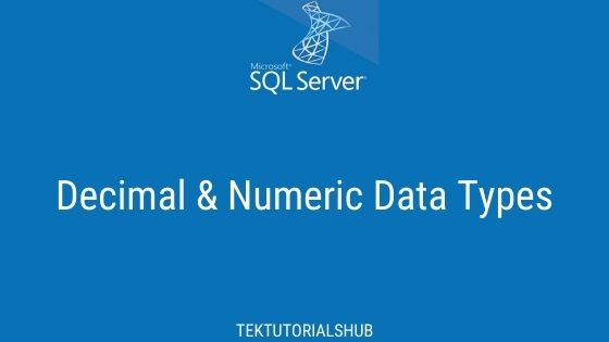 Decimal Numeric Data Types In SQL Server TekTutorialsHub