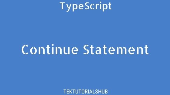 continue-statement-in-typescript-tektutorialshub