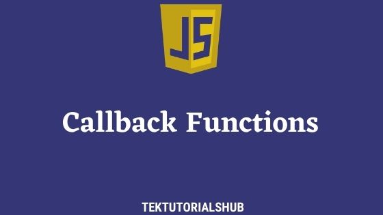 JavaScript Callback Functions TekTutorialsHub