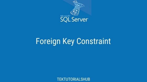Foreign Key in SQL Server  TekTutorialsHub