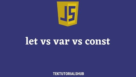 javascript-let-vs-var-vs-const-tektutorialshub