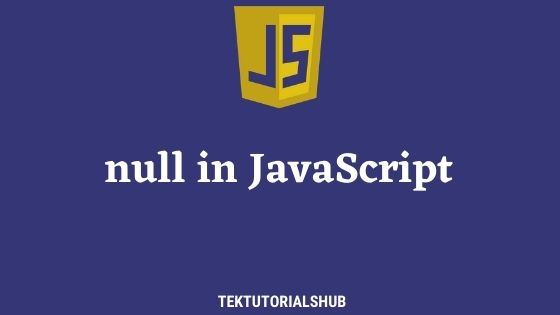 null-in-javascript-tektutorialshub