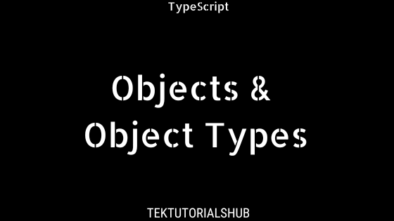 Objects & Object Type In TypeScript - TekTutorialsHub