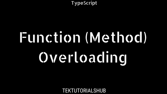 Function Overloading Method Overloading TypeScript TekTutorialsHub