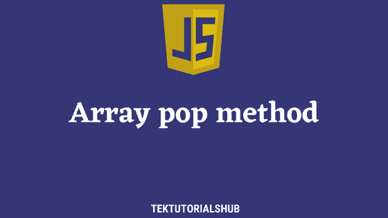 Array Pop Method In Javascript Tektutorialshub